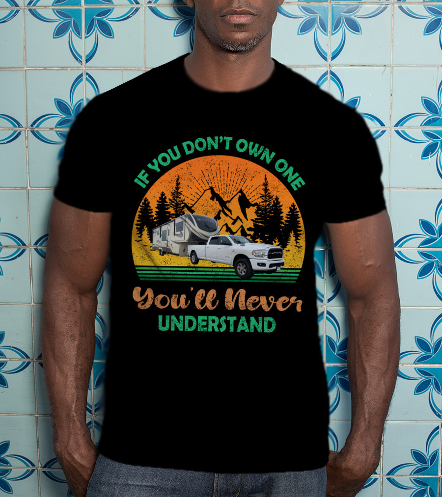 If You Don't Own One You'll Never Understand Grand Design Solitude Truck Camper Adventure T-Shirt