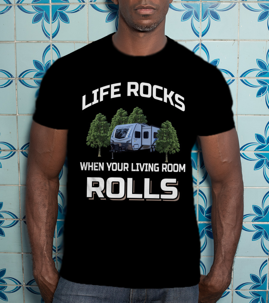 LIFE ROCKS WHEN YOUR LIVING ROOM ROLLS Coachman 192rbs T-Shirt