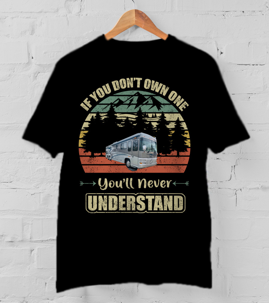 If You Don't Own One You'll Never Understand Foretravel RV Scenic Forest Adventure T-Shirt