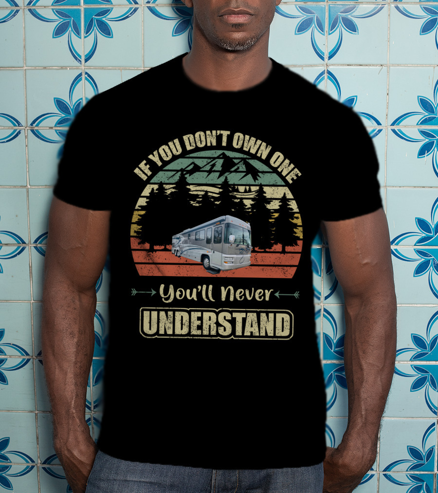 If You Don't Own One You'll Never Understand Foretravel RV Scenic Forest Adventure T-Shirt