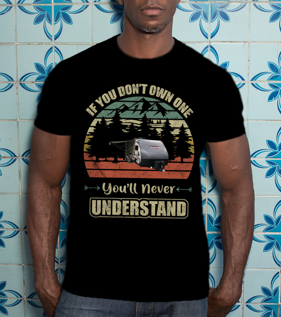 If You Don't Own One You'll Never Understand Coleman RV Camping Vintage Sunset Forest T-Shirt