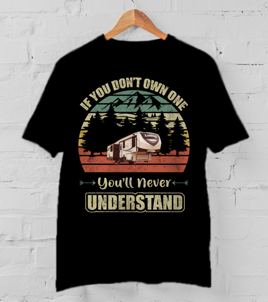 If You Don’t Own One You’ll Never Understand Keystone Laredo RV T-Shirt