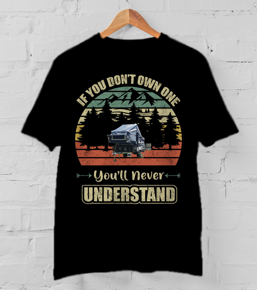 Stoney Creek Camper Trailer If You Don't Own One You'll Never Understand T-Shirt