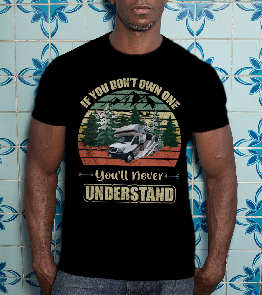 If You Don't Own One You'll Never Understand Class C RV Forest Scene T-Shirt