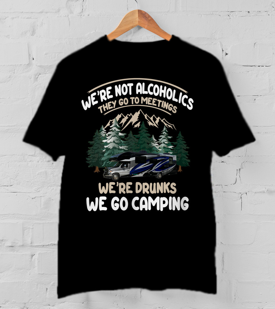 We're Not Alcoholics They Go To Meetings We're Drunks We Go Camping Jayco Class C Rving T-Shirt