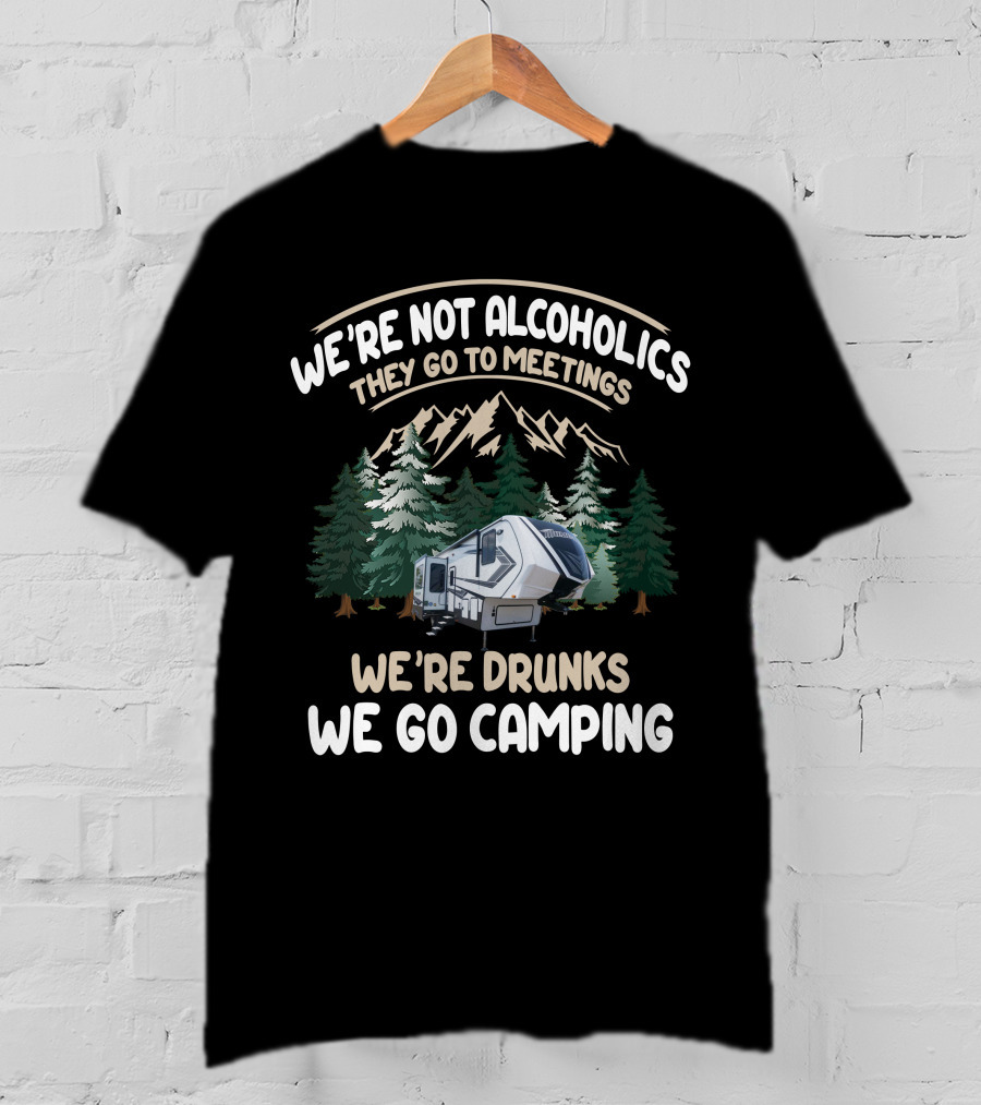 We're Not Alcoholics They Go To Meetings We're Drunks We Go Camping With Grand Design Momentum 320G T-Shirt