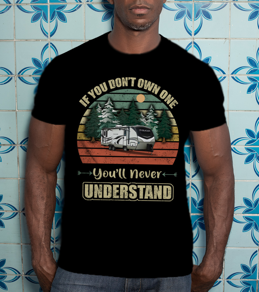 If You Don't Own One You'll Never Understand Keystone Cougar 26RBS T-Shirt