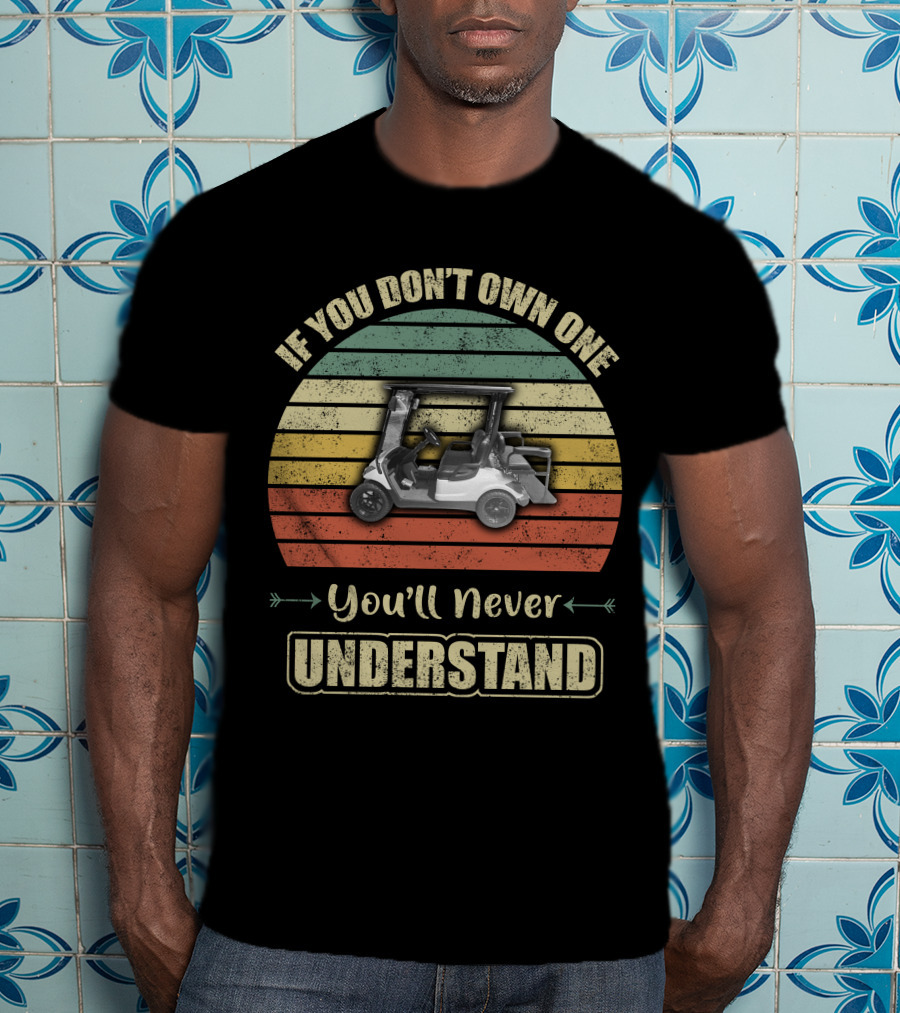 If You Don’t Own One You’ll Never Understand Yamaha Golf Cart T-Shirt