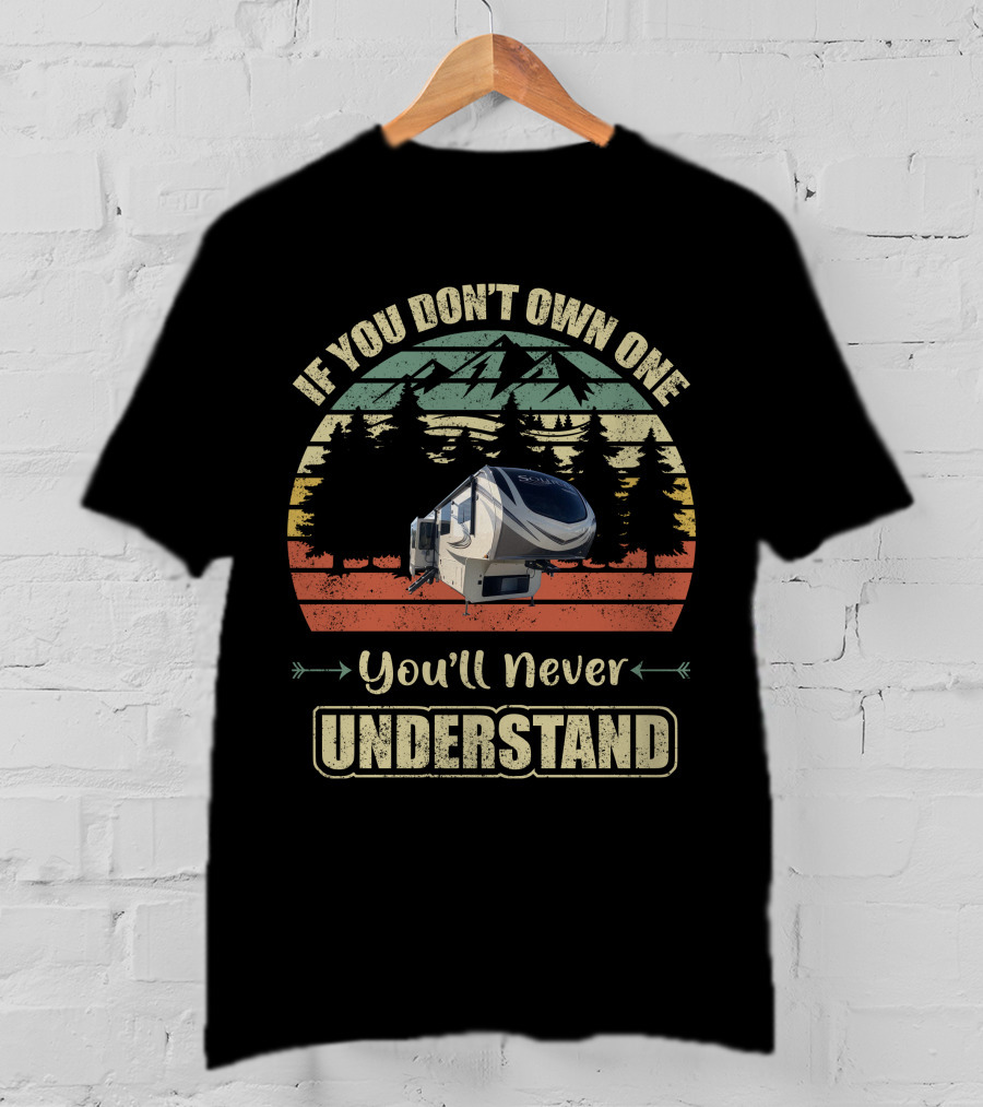 If You Don't Own One You'll Never Understand Grand Design Solitude 390RK T-Shirt