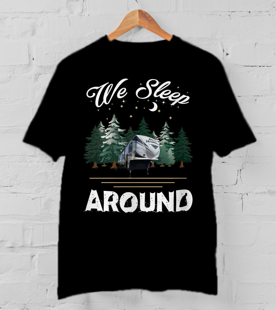 We Sleep Around Road Warrior Toy Haulers Forest Camping Scene T-Shirt