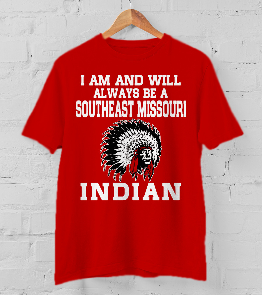 I Am And Will Always Be A Southeast Missouri Indian T-Shirt