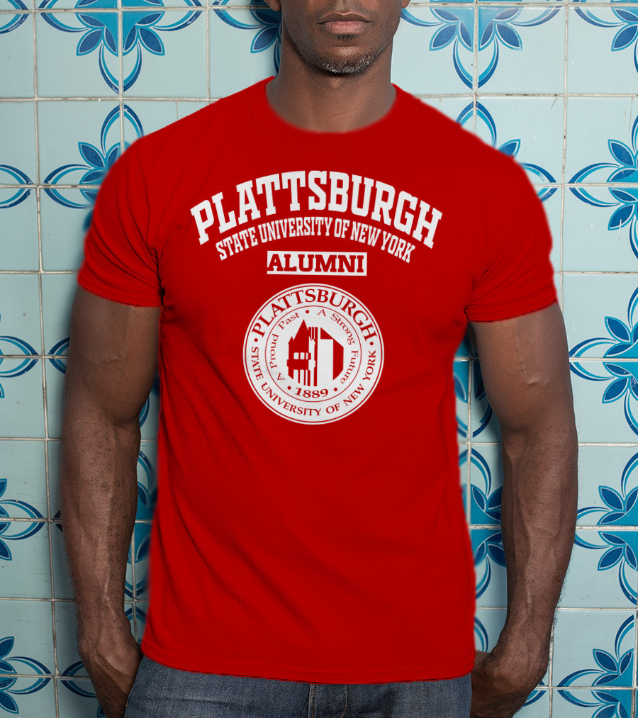 PLATTSBURGH STATE UNIVERSITY OF NEW YORK ALUMNI 1889 A Proud Past A Strong Future T-Shirt