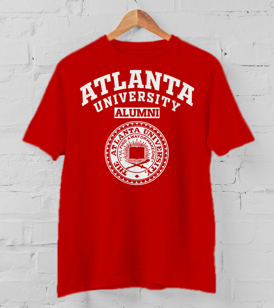 Atlanta University Alumni The Atlanta University I'll Find A Way Or Make One T-Shirt