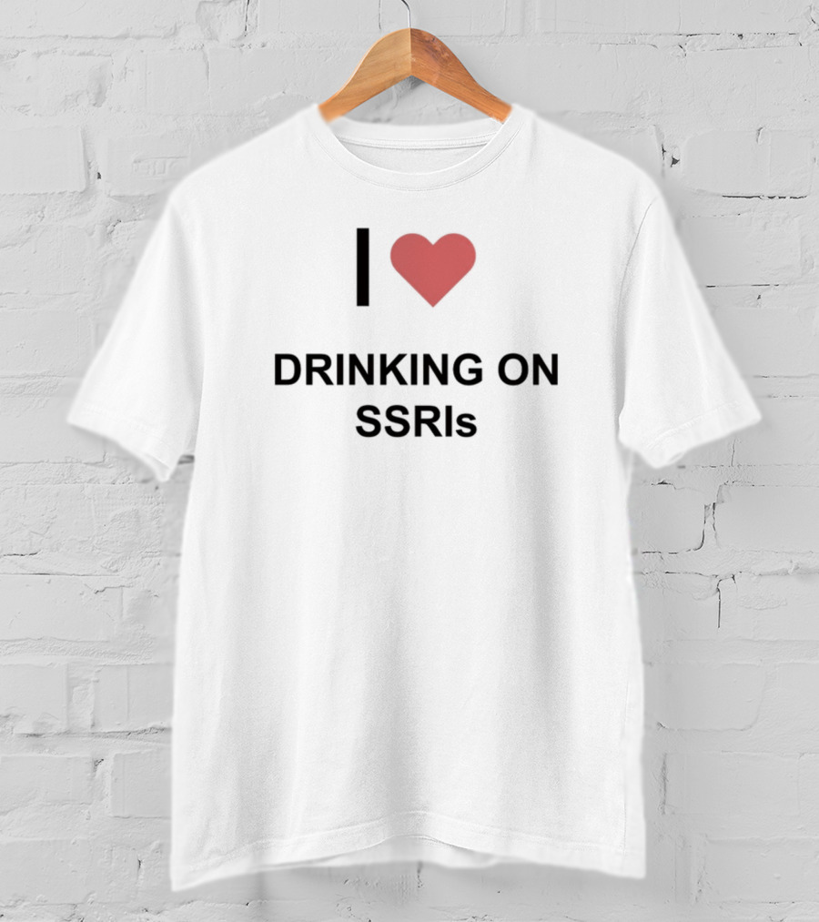 I Heart Drinking On SSRIs T-Shirt