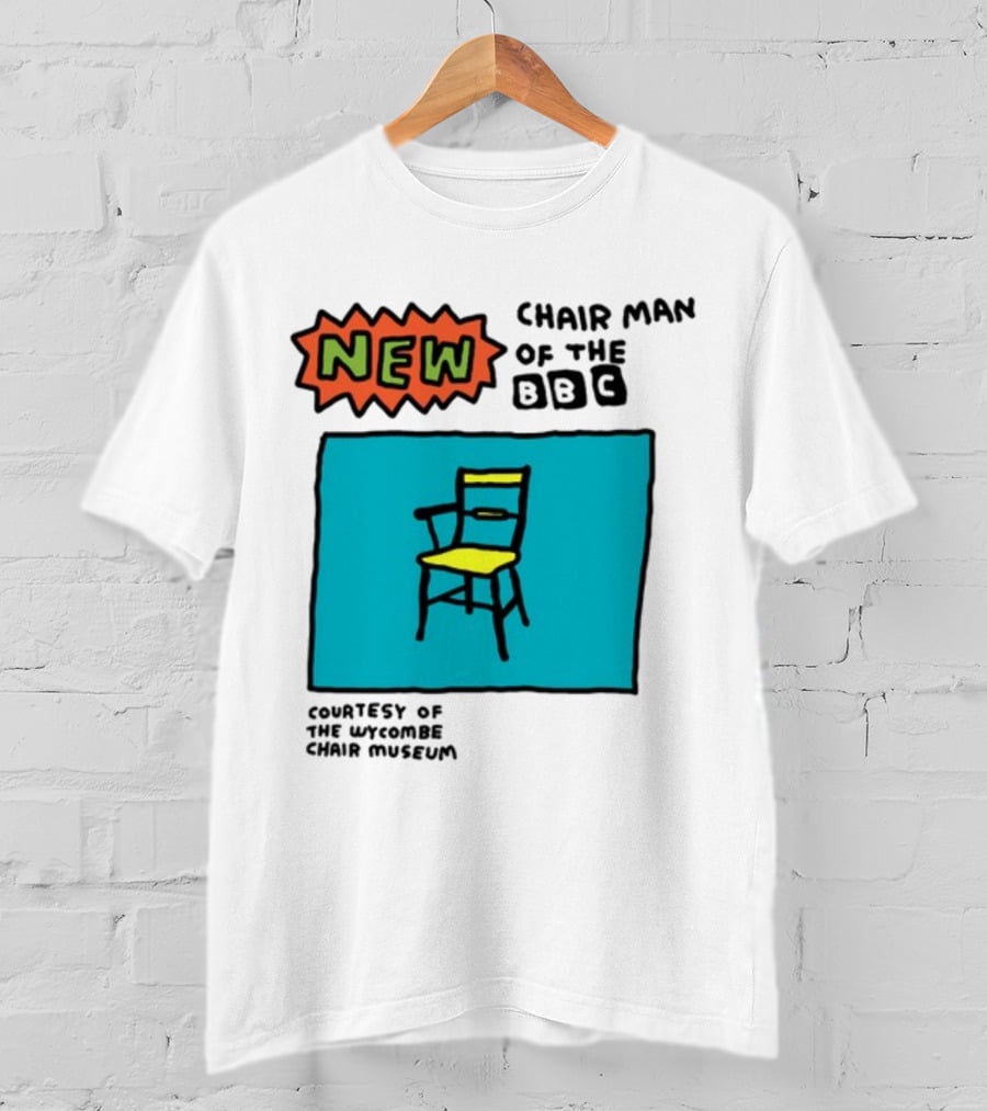 New Chair Man Of The BBC Courtesy Of The Wycombe Chair Museum T-Shirt