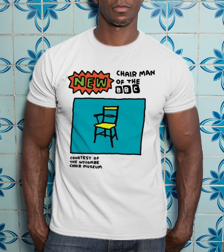 New Chair Man Of The BBC Courtesy Of The Wycombe Chair Museum T-Shirt