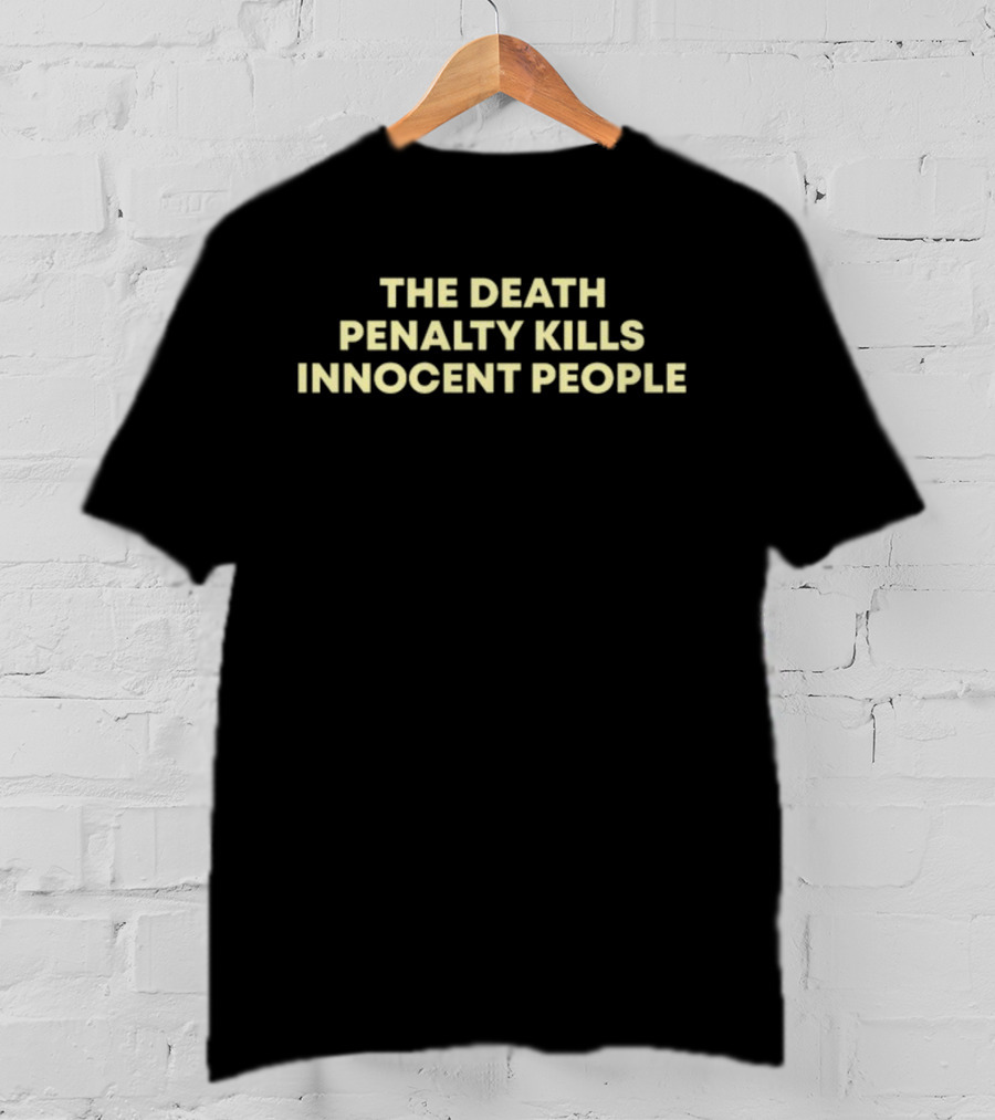 The Death Penalty Kills Innocent People T-Shirt
