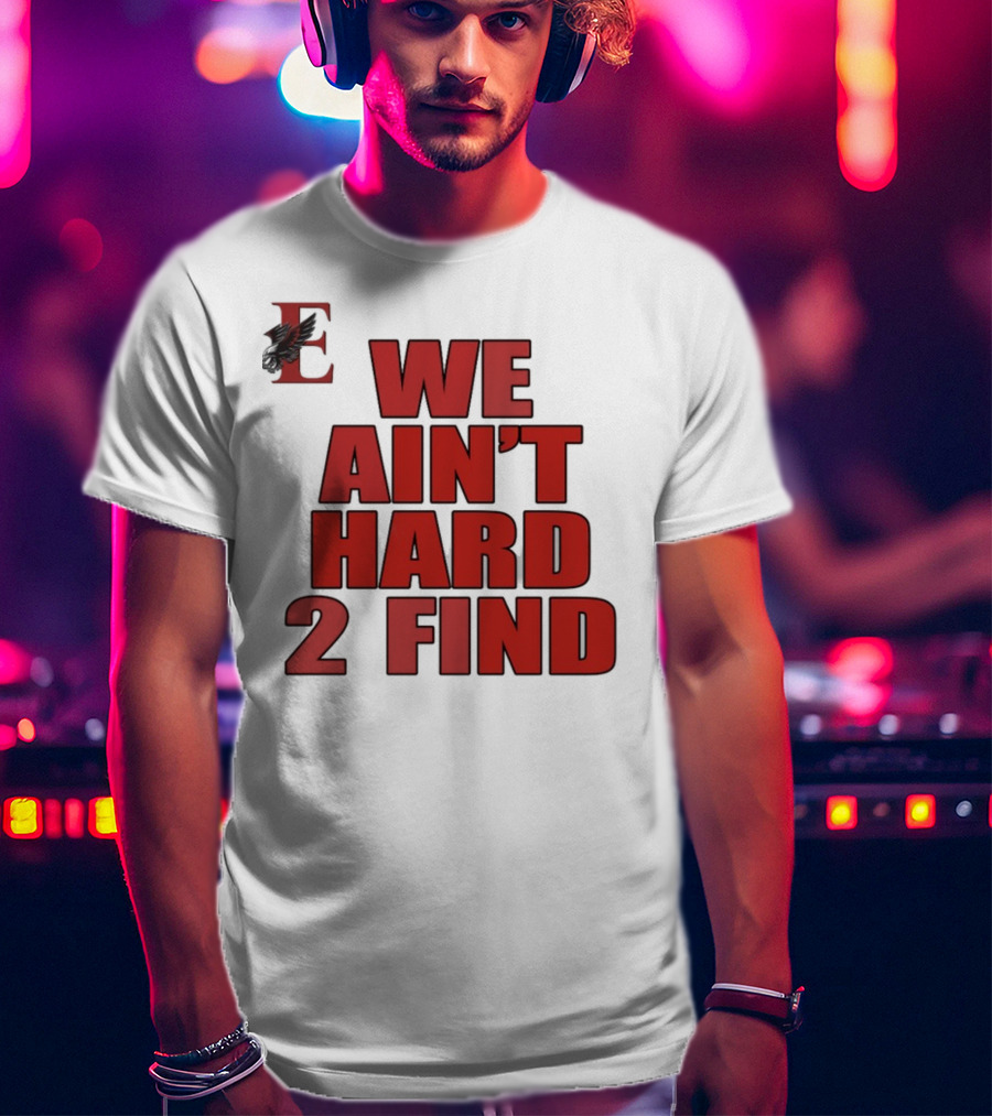 We Ain't Hard 2 Find Bold Red Letters Black Background E T-Shirt