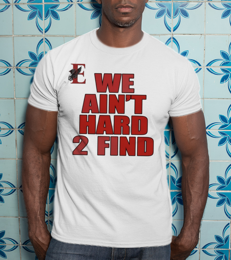 We Ain't Hard 2 Find Bold Red Letters Black Background E T-Shirt