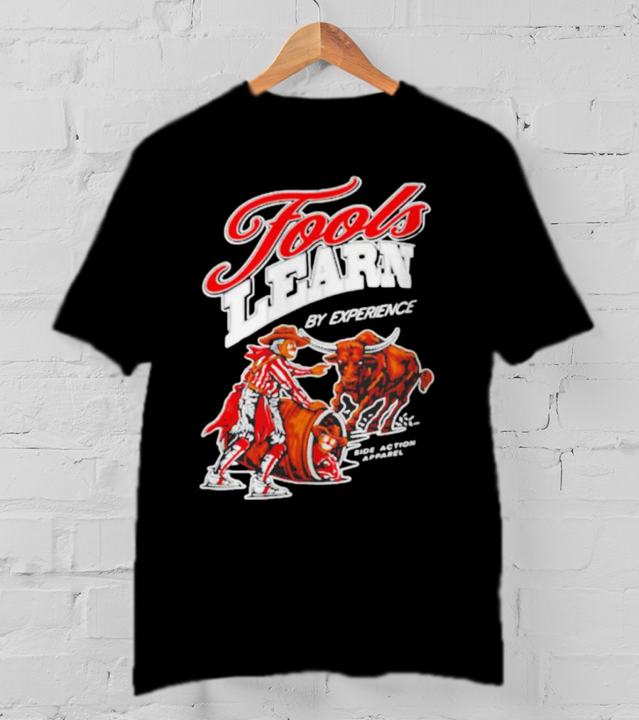 Fools Learn By Experience Rodeo Bullside Action Cowboy T-Shirt
