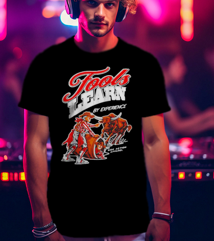 Fools Learn By Experience Rodeo Bullside Action Cowboy T-Shirt
