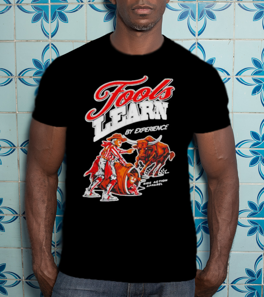 Fools Learn By Experience Rodeo Bullside Action Cowboy T-Shirt