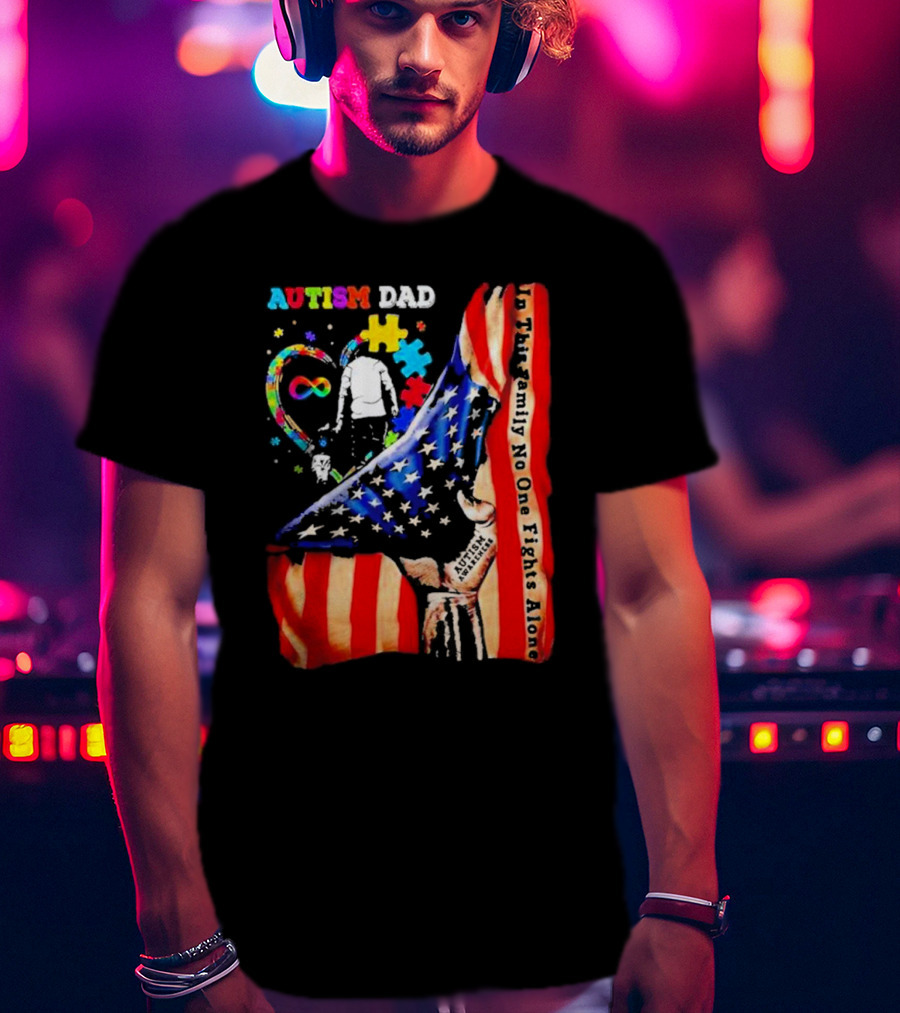 Autism Dad Heart Puzzle Infinity American Flag In This Family No One Fights Alone T-Shirt