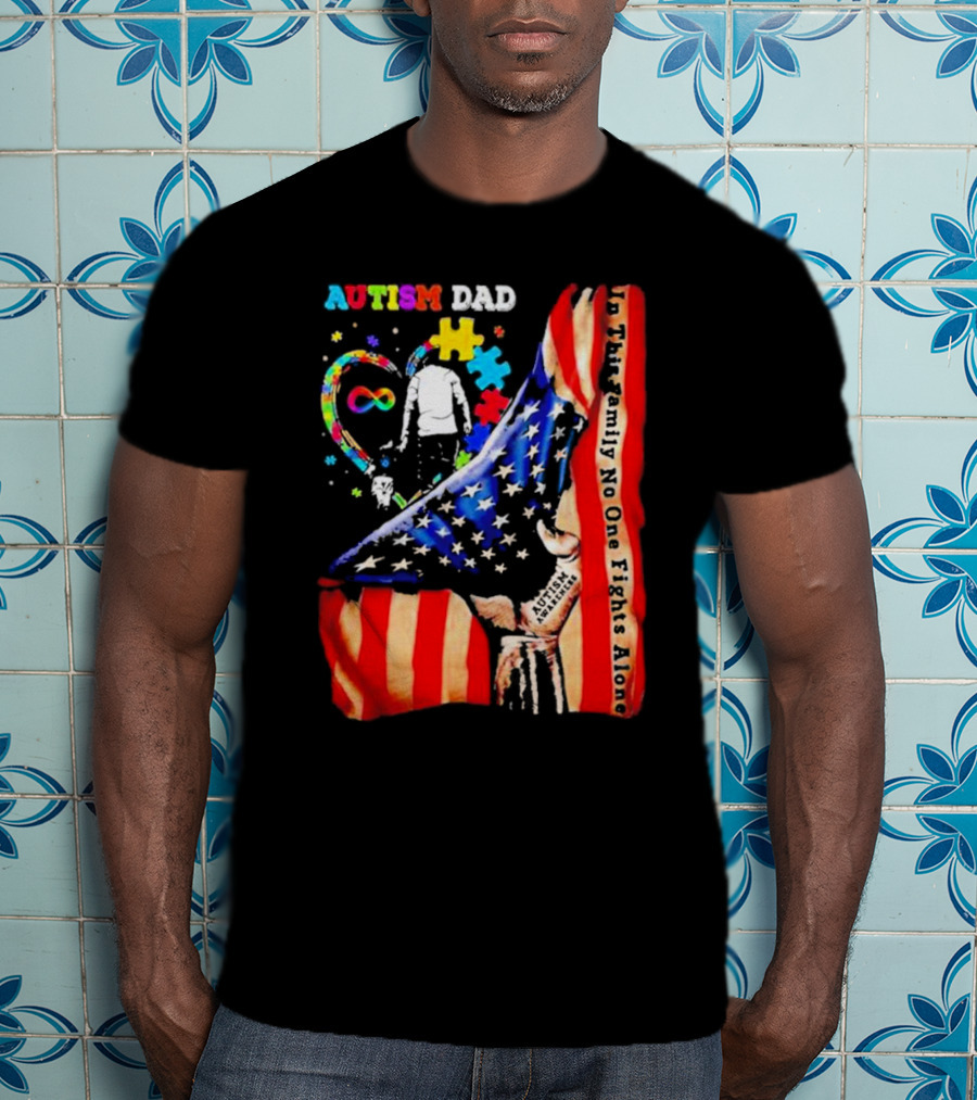 Autism Dad Heart Puzzle Infinity American Flag In This Family No One Fights Alone T-Shirt