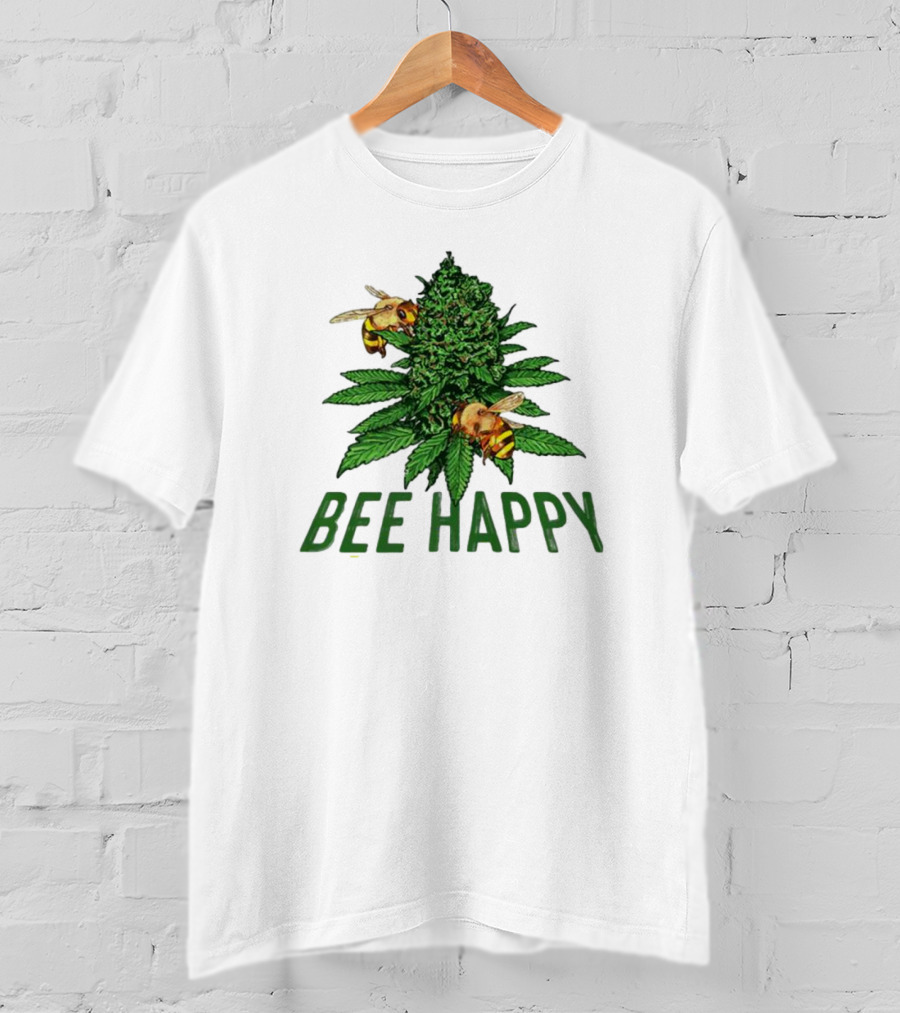 Bee Happy Cannabis Weed Marijuana Funny 420 Day Gift Stoner T-Shirt