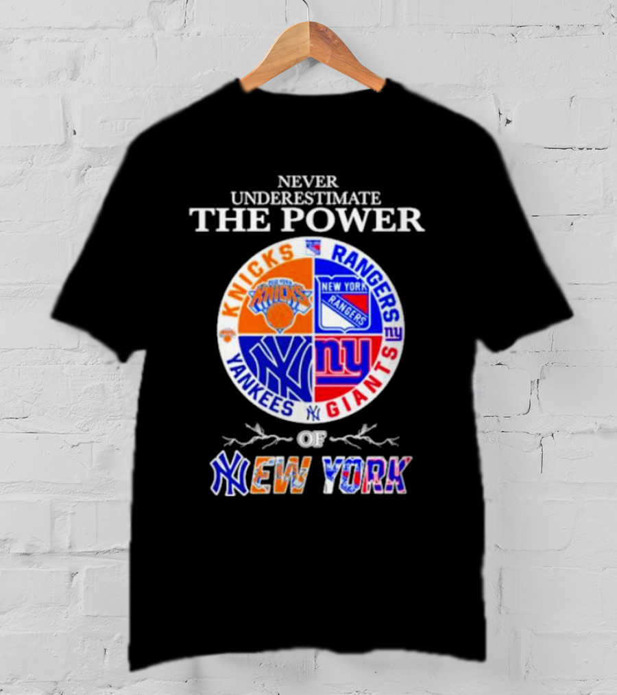 Never Underestimate The Power Of Knicks Rangers Yankees Giants Of New York T-Shirt
