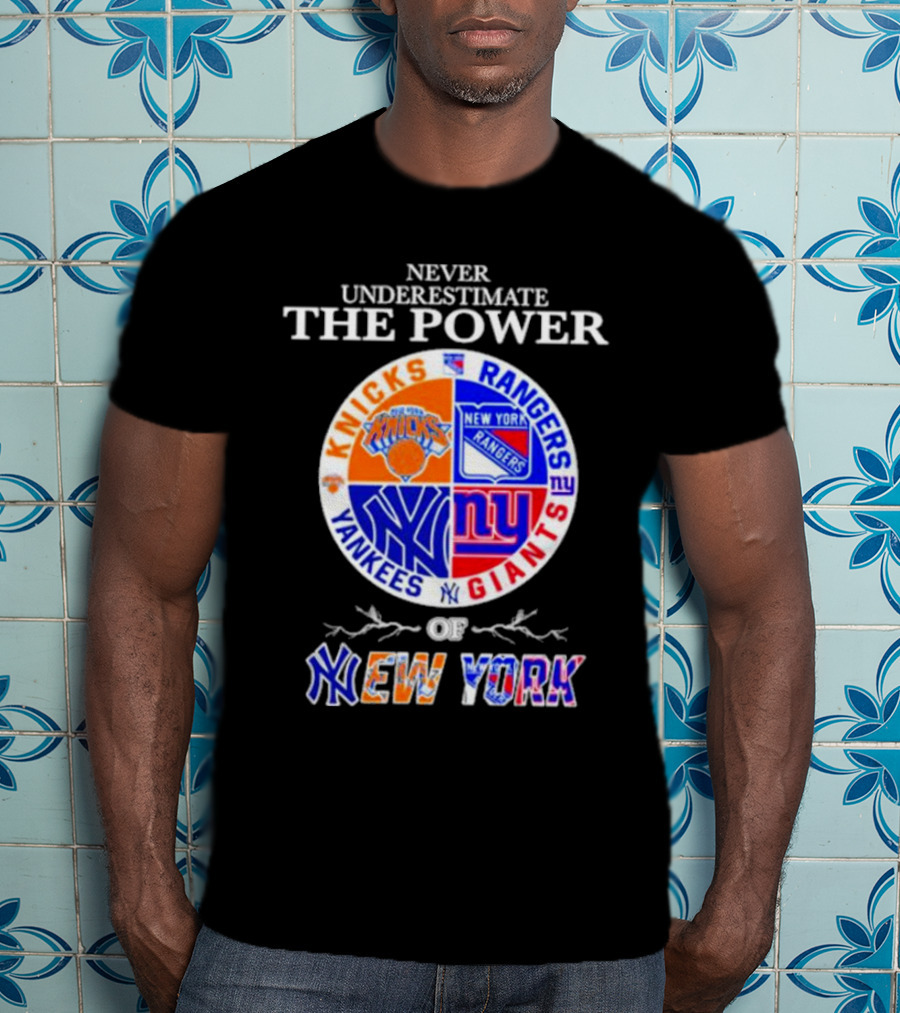 Never Underestimate The Power Of Knicks Rangers Yankees Giants Of New York T-Shirt