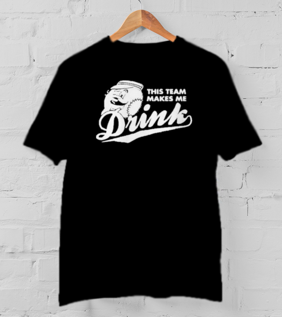 This Team Makes Me Drink Baseball T-Shirt