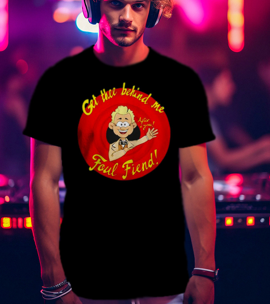 Get Thee Behind Me Foul Fiend Good Omens After You T-Shirt