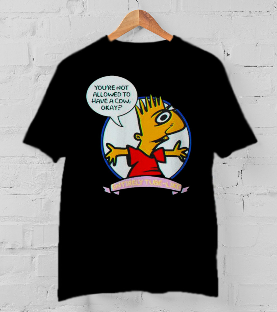 You’re Not Allowed To Have A Cow Okay? Entirely Tube-Like T-Shirt