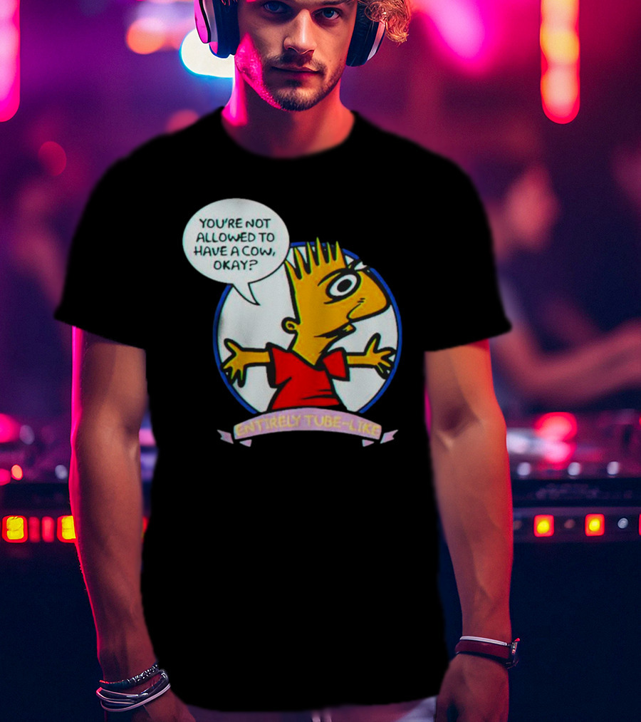 You’re Not Allowed To Have A Cow Okay? Entirely Tube-Like T-Shirt
