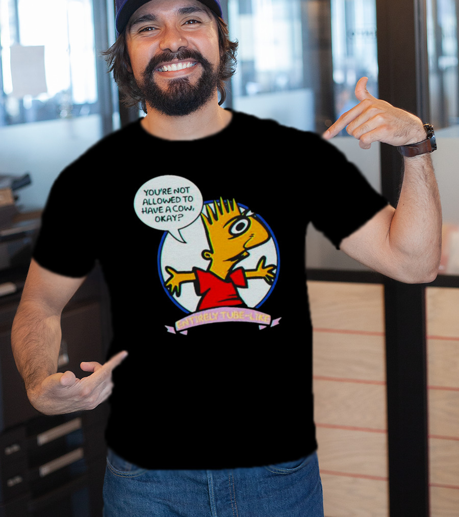 You’re Not Allowed To Have A Cow Okay? Entirely Tube-Like T-Shirt