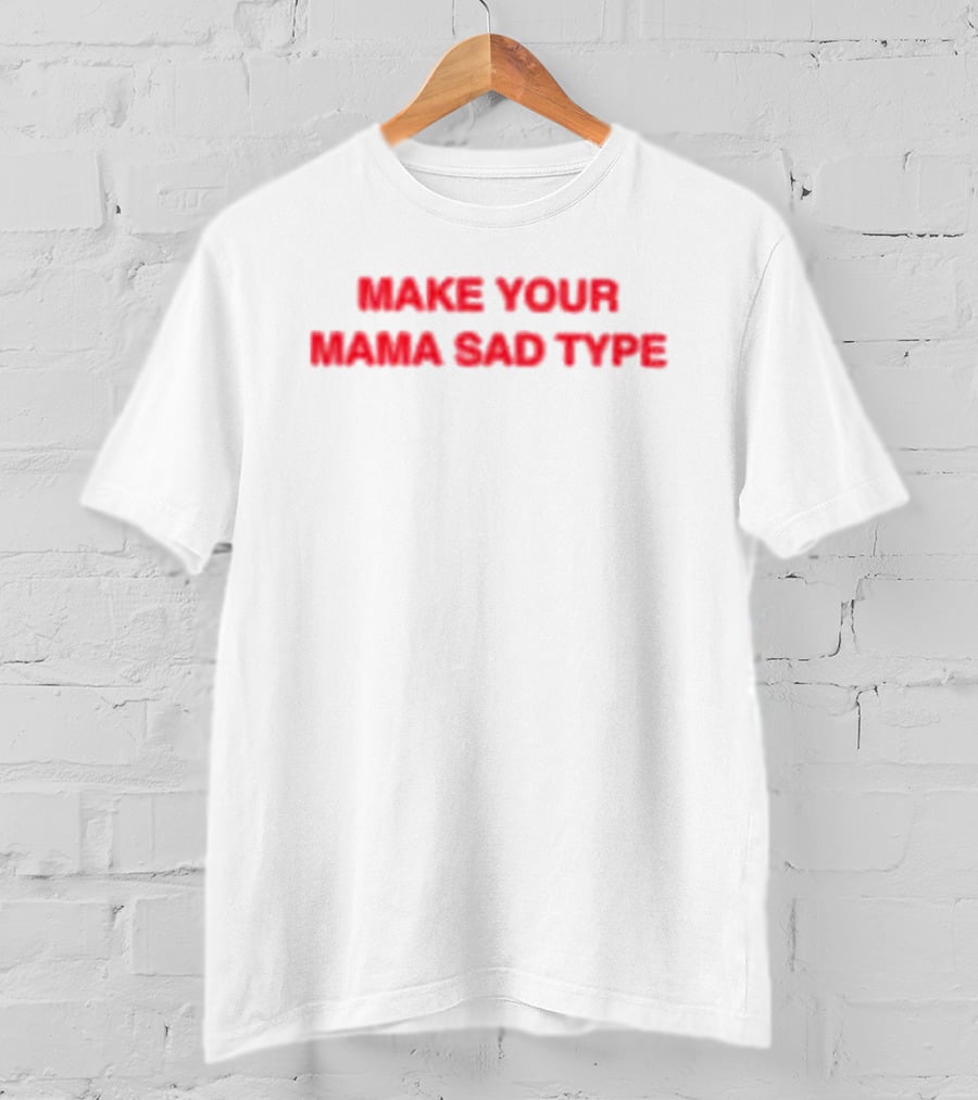 Billie Eilish Make Your Mama Sad Type T-Shirt