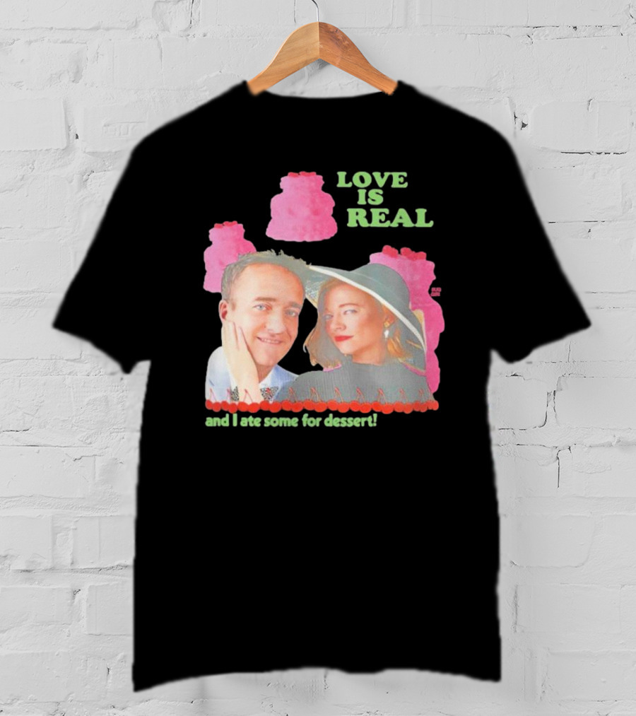 Love Is Real And I Ate Some For Dessert Shiv And Tom Buggirl200 T-Shirt