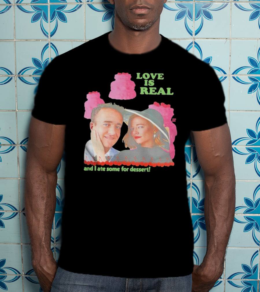 Love Is Real And I Ate Some For Dessert Shiv And Tom Buggirl200 T-Shirt