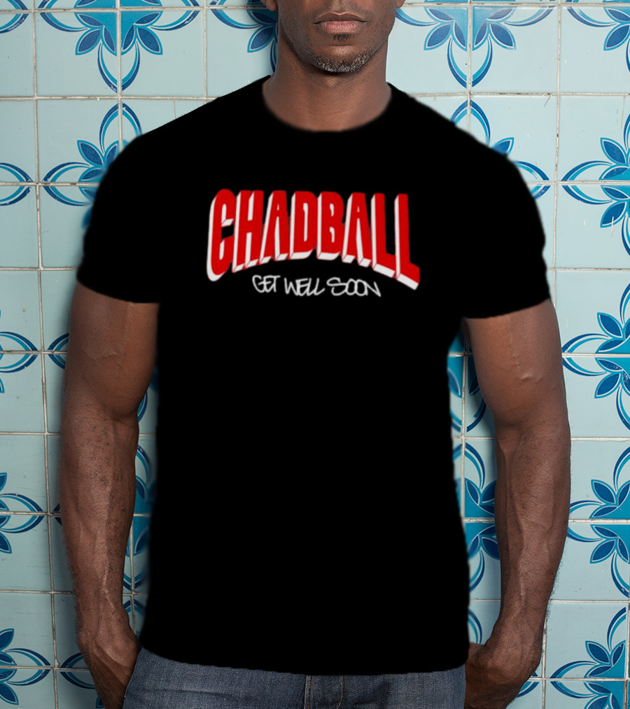 CHADBALL Get Well Soon T-Shirt