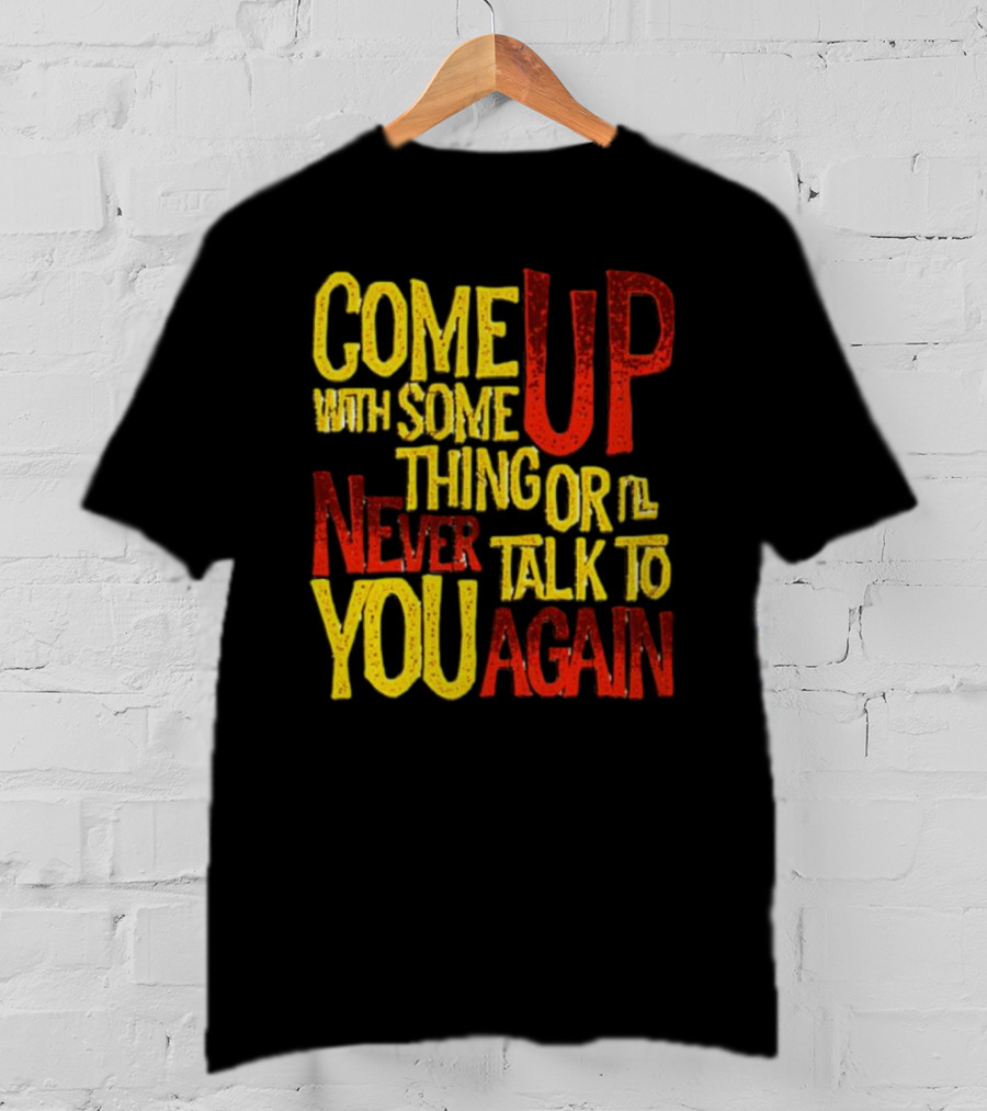 Come Up With Something Yelloworange Good Omens Or I'll Never Talk To You Again T-Shirt