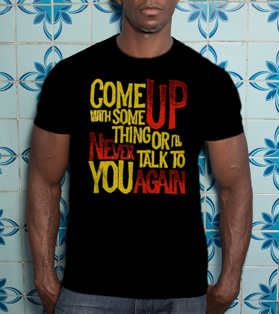 Come Up With Something Yelloworange Good Omens Or I'll Never Talk To You Again T-Shirt