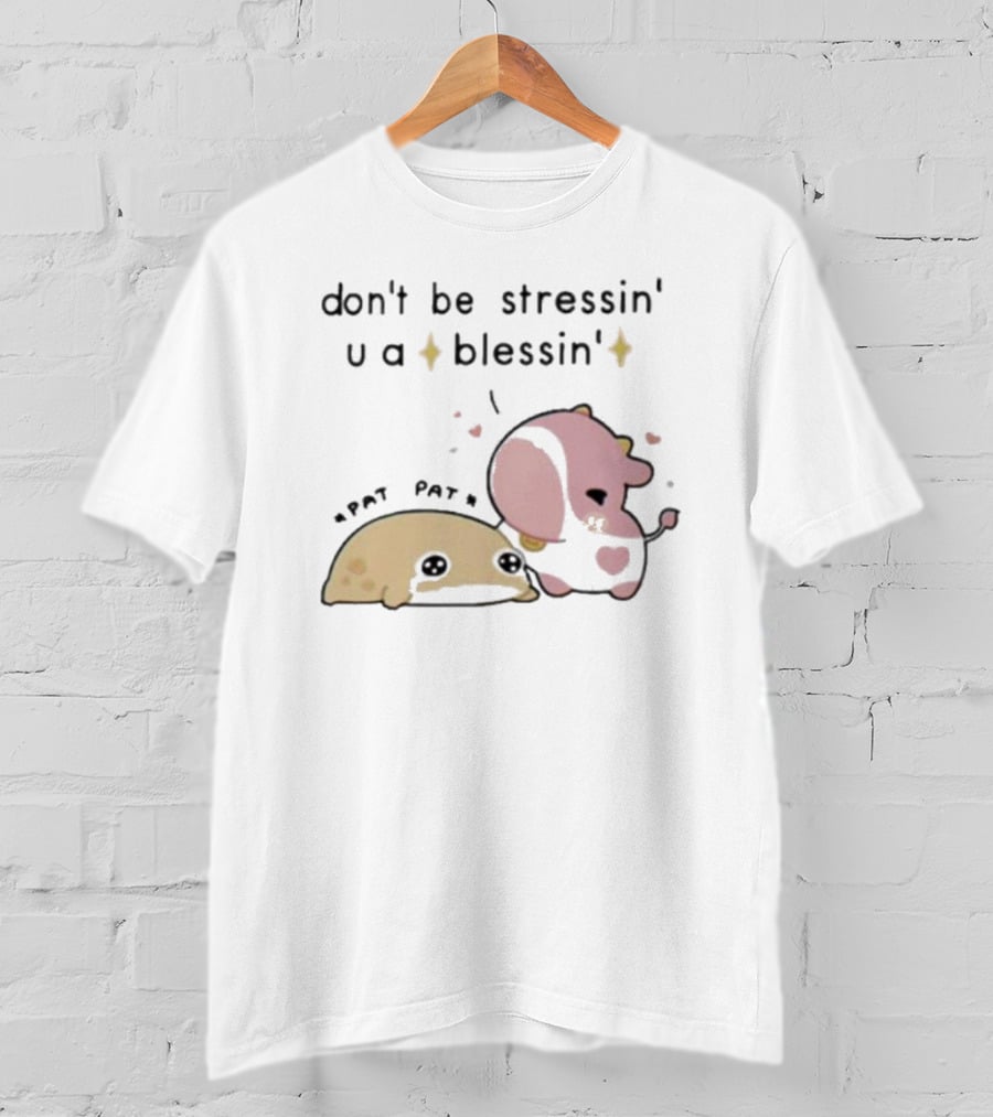 Don’t Be Stressin You A Blessin Cute Pat Pat Fluffnestart T-Shirt