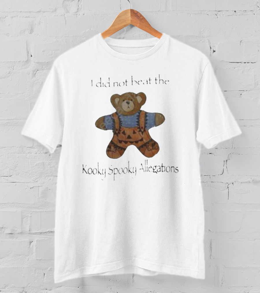 I Did Not Beat The Kooky Spooky Allegations Teddy Bear T-Shirt