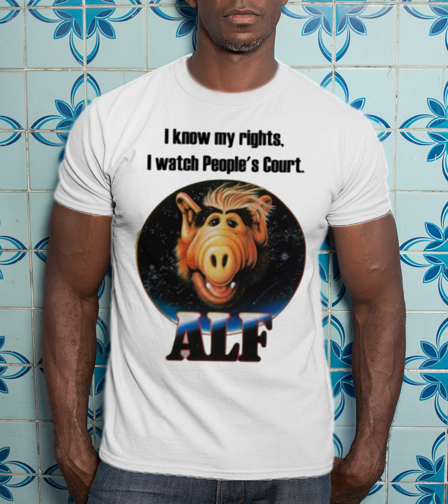 I Know My Rights I Watch People's Court ALF T-Shirt