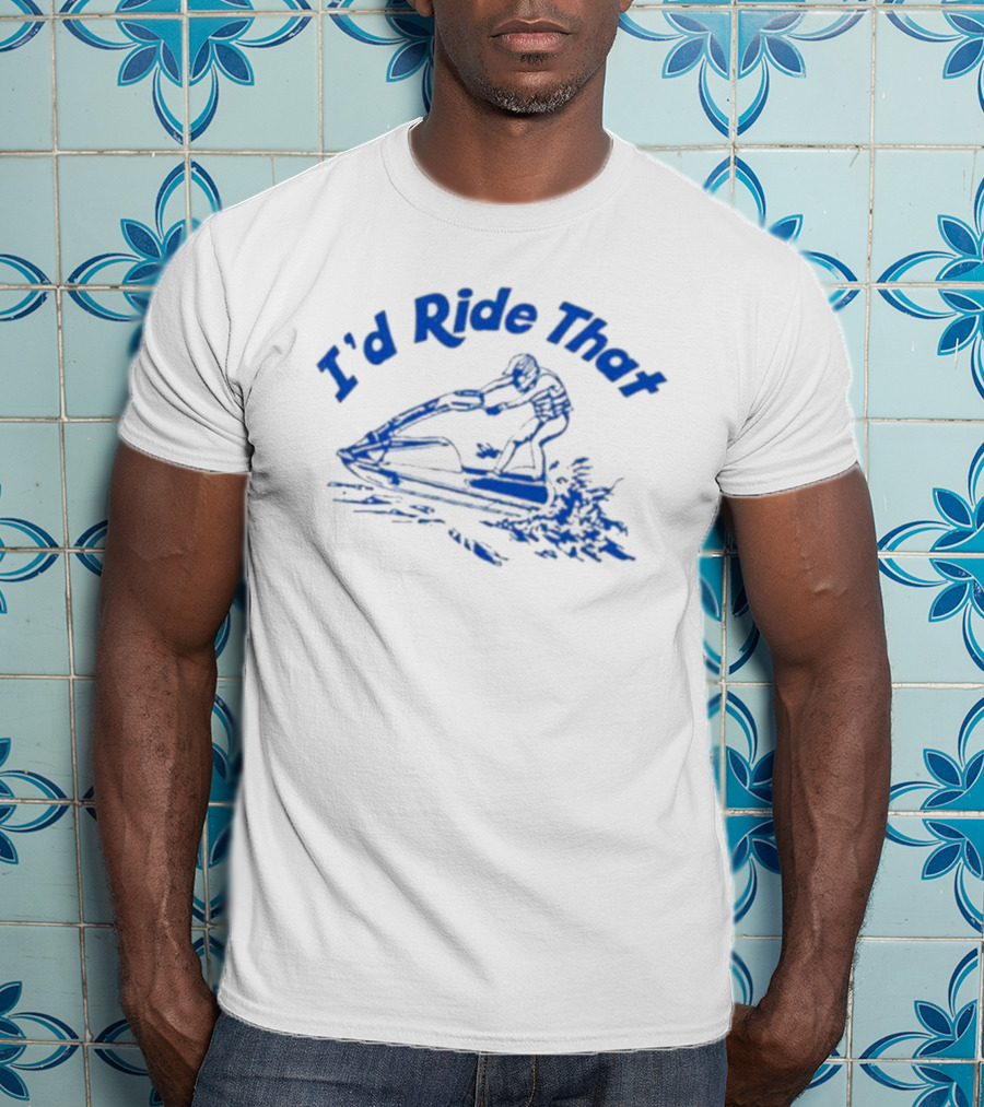 I'd Ride That Jet Ski Adventure T-Shirt