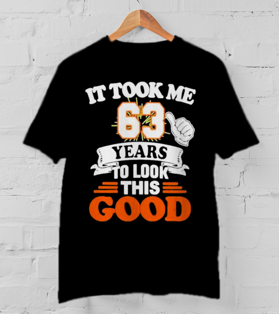 It Took Me 63 Years To Look This Good Thumbs Up T-Shirt