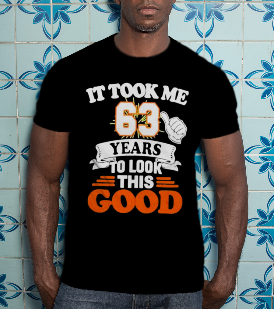 It Took Me 63 Years To Look This Good Thumbs Up T-Shirt