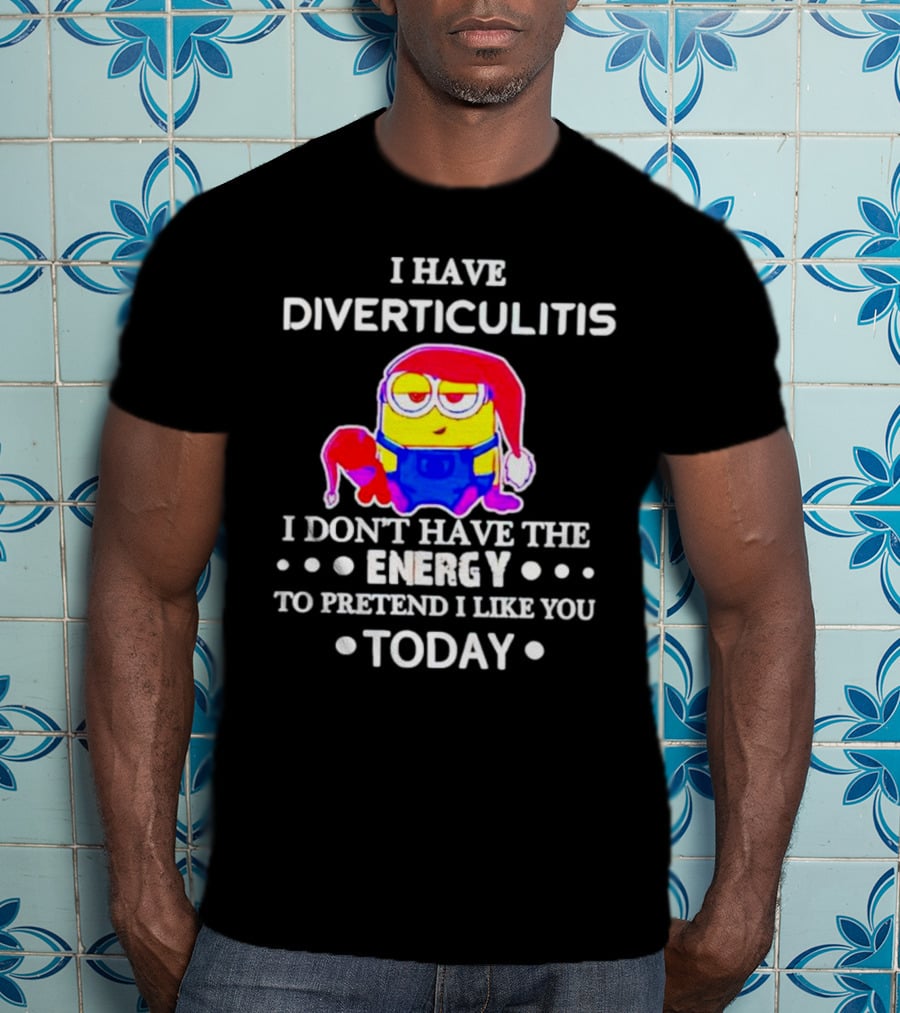 I Have Diverticulitis Minion Santa Hat I Don't Have The Energy To Pretend I Like You Today T-Shirt
