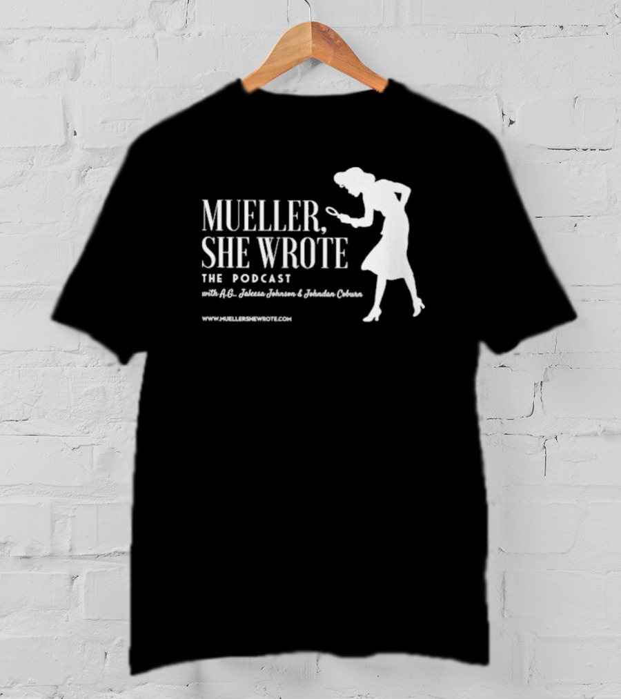 Mueller She Wrote The Podcast A.G. Jaleesa Johnson Jordan Coburn Detective T-Shirt